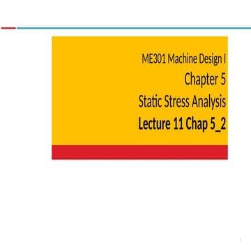 ME301 232 L11 Chap 5_2 Static Stress Analysis.pptx