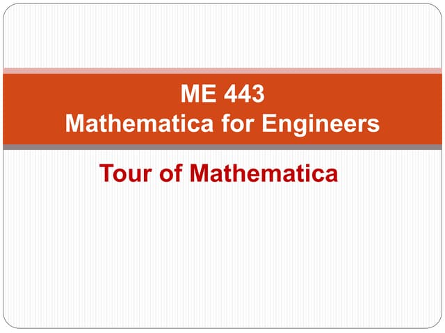 Me 443   2 tour of mathematica Erdi Karaçal Mechanical Engineer University of...