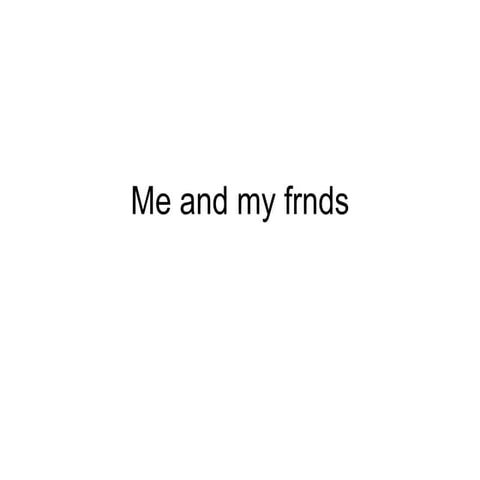 Me And My Frnds | PPT