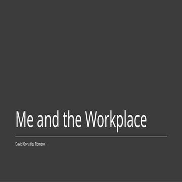 Me and the Workplace - About Me and my Approach to Work as an ...