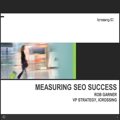 Measuring SEO Success - Rob Garner - iCrossing - SES Chicago 2011
