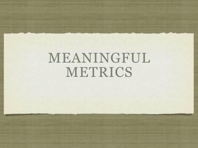 Meaningful metrics