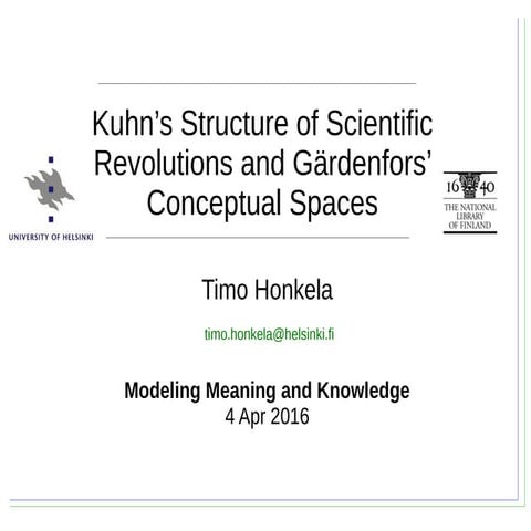 Timo Honkela: Kuhn’s Structure of Scientific Revolutions and Gärdenfors’ Conc...
