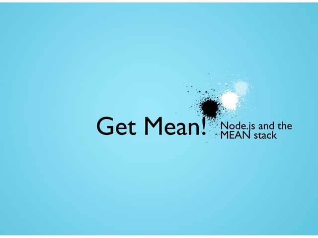 Get MEAN!  Node.js and the MEAN stack
