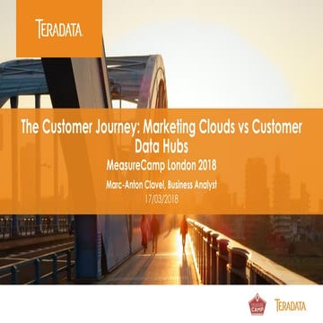 Measurecamp  LDN 18 - Customer journey: Marketing clouds vs Customer data hubs