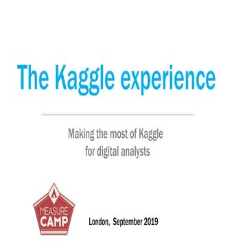 Kaggle for Analysts - MeasureCamp London 2019