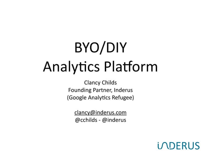 BYO/DIY Analytics Platform (MeasureCamp Presentation by Clancy Childs)