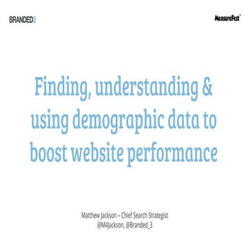 Measurefest:Finding, understanding & using demographic data - Matthew Jackson