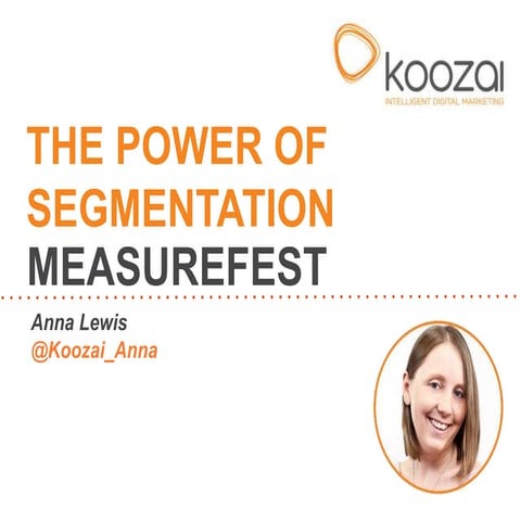 The Power of Segmentation in Web Analytics (MeasureFest 2013)