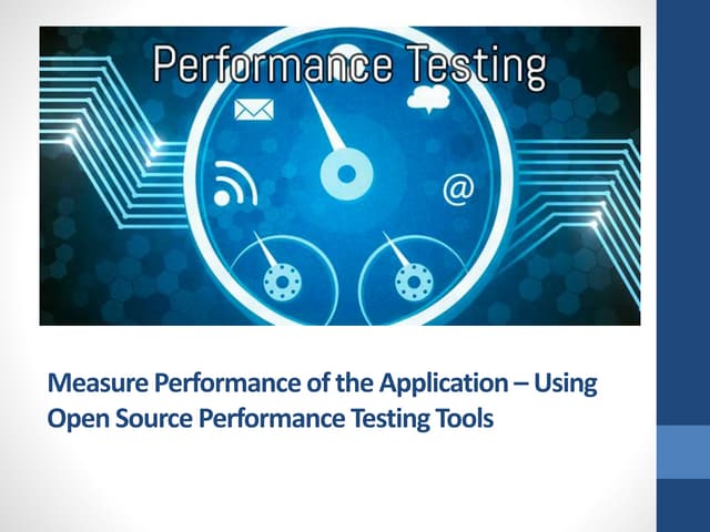 Measure performance of the  application using open source performance testing...