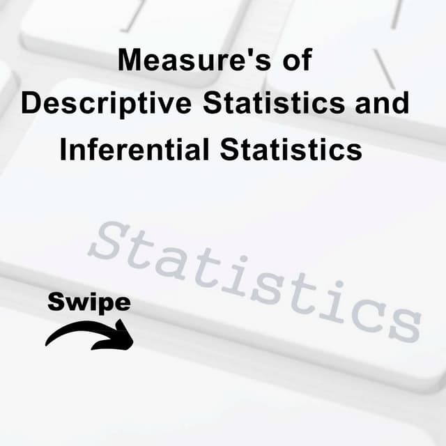Measures of Descriptive statistics and Inferential statistics 
