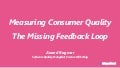 Measuring Consumer Quality - The Missing Feedback Loop - PAUC2018