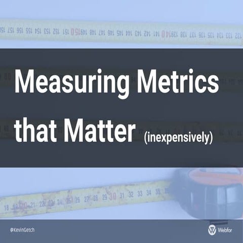 Measuring Metrics that Matter
