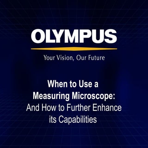 When to Use a Measuring Microscope: And How to Further Enhance its Capabilities