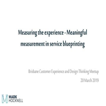 Measuring the experience   meaningful measurement for service blueprints and ...