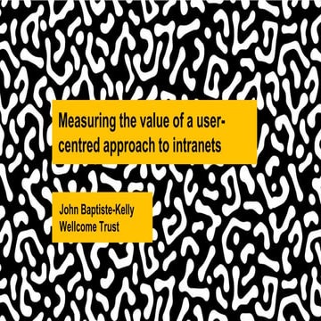 Measuring the value of a user centred approach to intranets — John Baptiste-K...