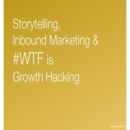 Why Startups Need Storytelling and Inbound Marketing, and #WTF is Growth Hacking