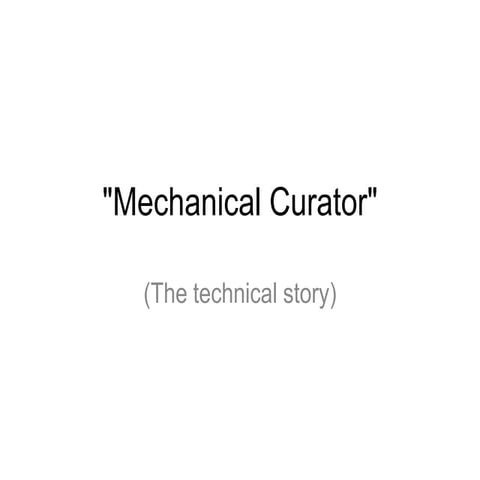 Mechanical curator - Technical notes