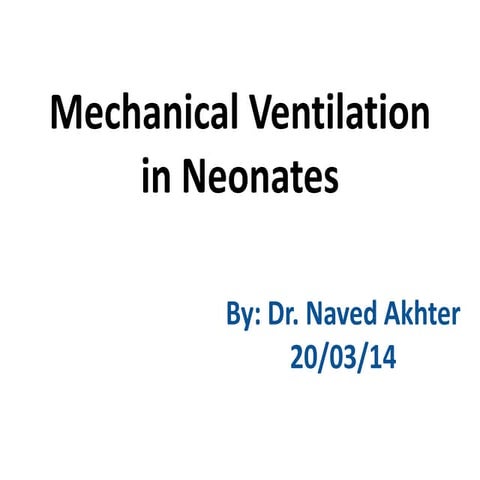 Mechanical ventilation in neonates by dr naved akhter