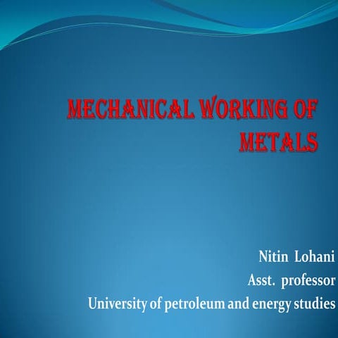 Mechanical working of metals