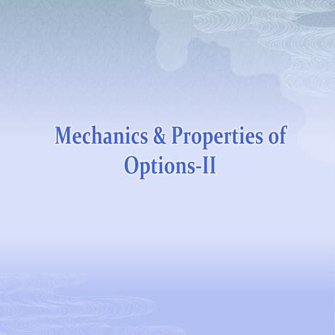 Mechanics & properties of options ii