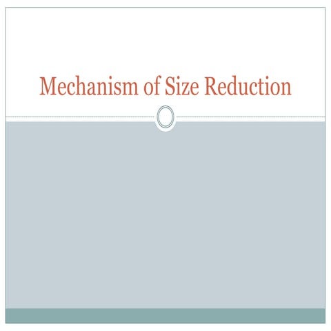 Mechanism of size reduction