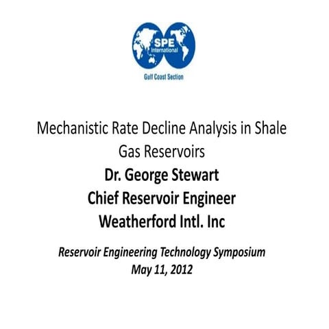 Mechanistic rate decline analysis in shale gas reservoirs@dr. george stewart[...