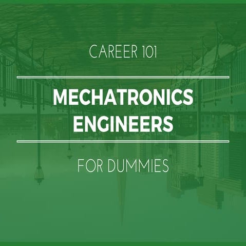 Mechatronics Engineers for Dummies | What You Need To Know In 15 Slides