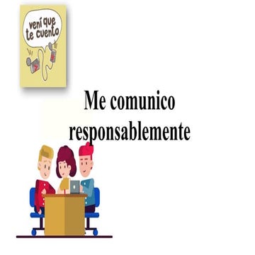 Me comunico responsablemente Me comunico responsablemente | PPTX