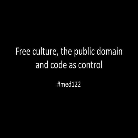 Med122 free culture, the public domain, and code as control