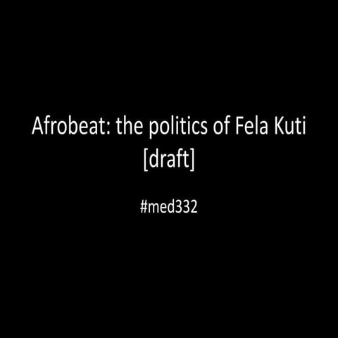 Med332 afrobeat the politics of Fela Kuti