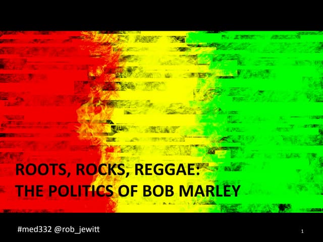 Med332 roots, rocks, reggae  the politics of bob marley