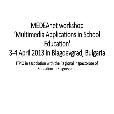 MEDEAnet Workshop ‘Multimedia Applications in School Education' on 3-4 April 2013 in Blagoevgrad, Bulgaria