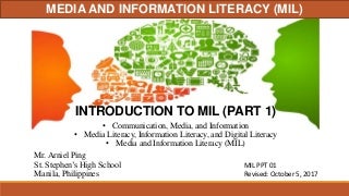 Media and Information Literacy (MIL) - 1. Introduction to Media and Information Literacy (Part 1) Communication, Communication Models, Media Literacy, Information Literacy, Technology (Digital) Literacy, and MIL