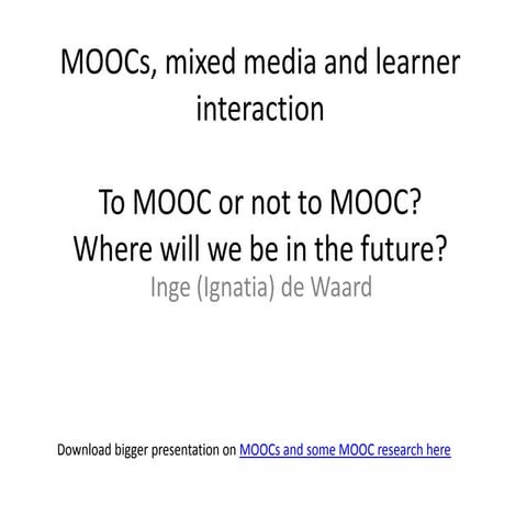 M&L 2012 - MOOCs mixed media and learner interaction - by Inge de Waard