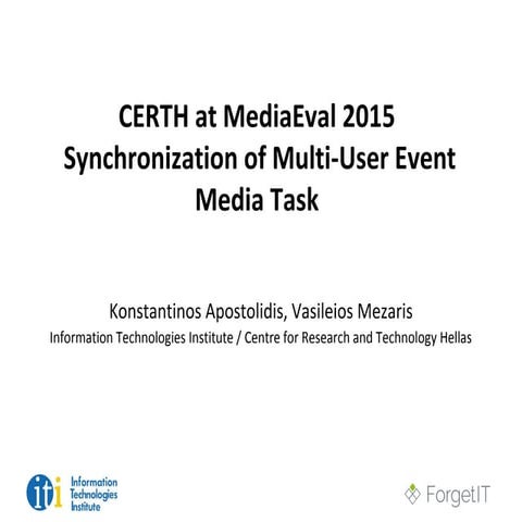 MediaEval 2015 - CERTH at MediaEval 2015 Synchronization of Multi-User Event ...
