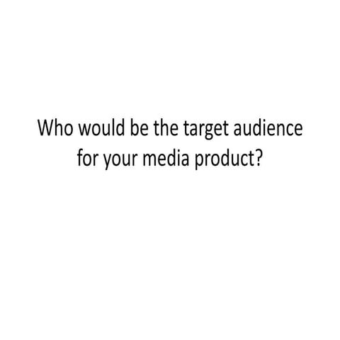 Who would be the audience for your media product?