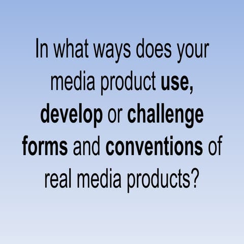 In what ways does your media product use, develop or challenge forms and conv...