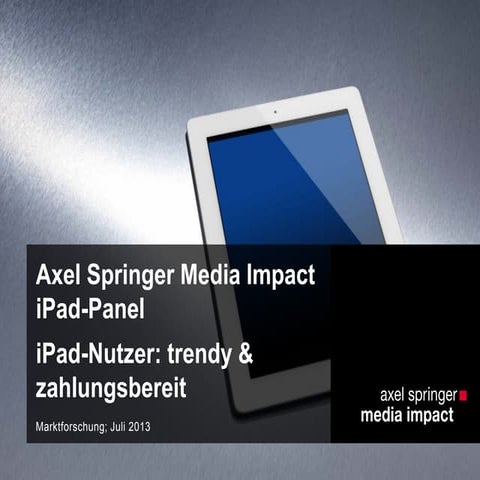 Media Impact Panel - iPad-Nutzer: trendy und zahlungsbereit Juli 2013