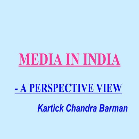 Media in india.presentation by kartick chandra barman.