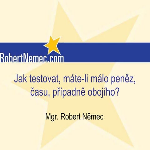 Jak testovat weby a reklamní kampaně, máte-li málo peněz, času, případně obojího