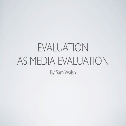 Media Evaluation powerpoint by sam walsh