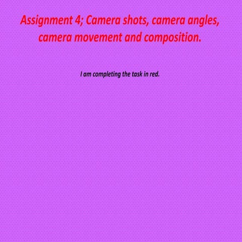 Assignment 4 - camera shots, movement, angles and compisition 