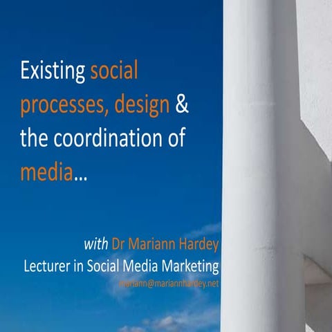 Existing  social  processes, design  &   the  coordination  of  media… 