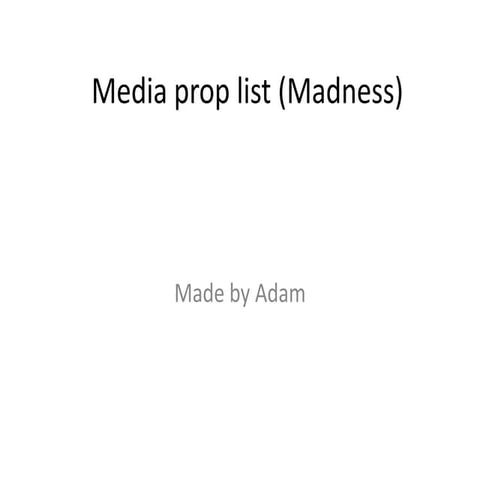 Media prop list (madness)