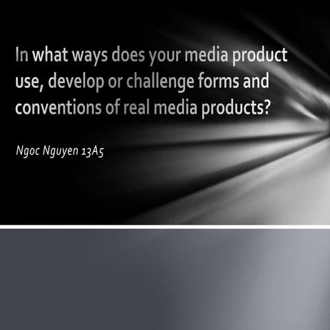 In what ways does your media product use, develop or challenge forms ...