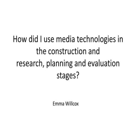 How did I use media technologies in the construction and research, planning a...