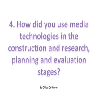4. How did you use media technologi...