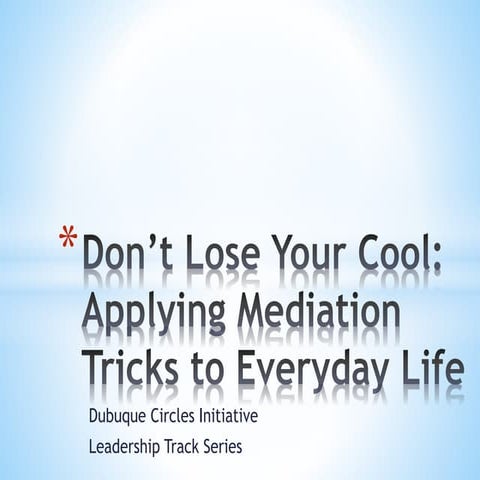 Don't Lose Your Cool: Applying Mediation Tricks to Everyday Life