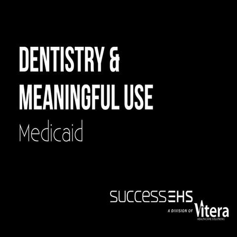 Dentistry & Meaningful Use: Medicaid